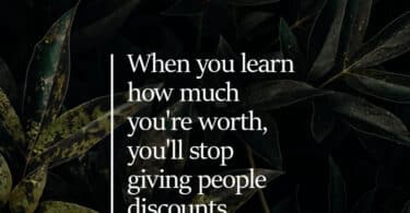 when you learn how much you're worth, you'll stop giving people discounts