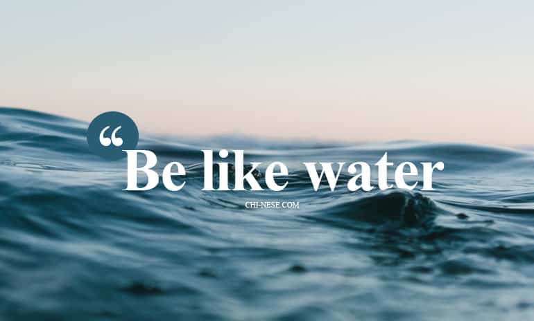 be like water