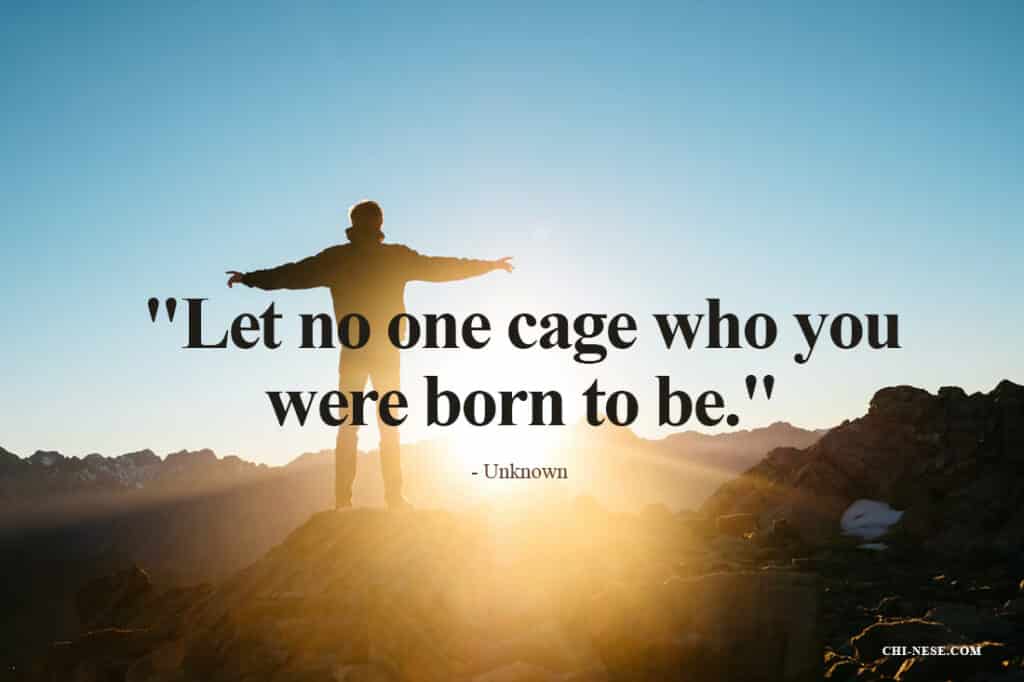 Let no one cage who you were born to be