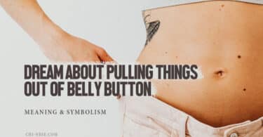 Dream About Pulling Things Out of Belly Button
