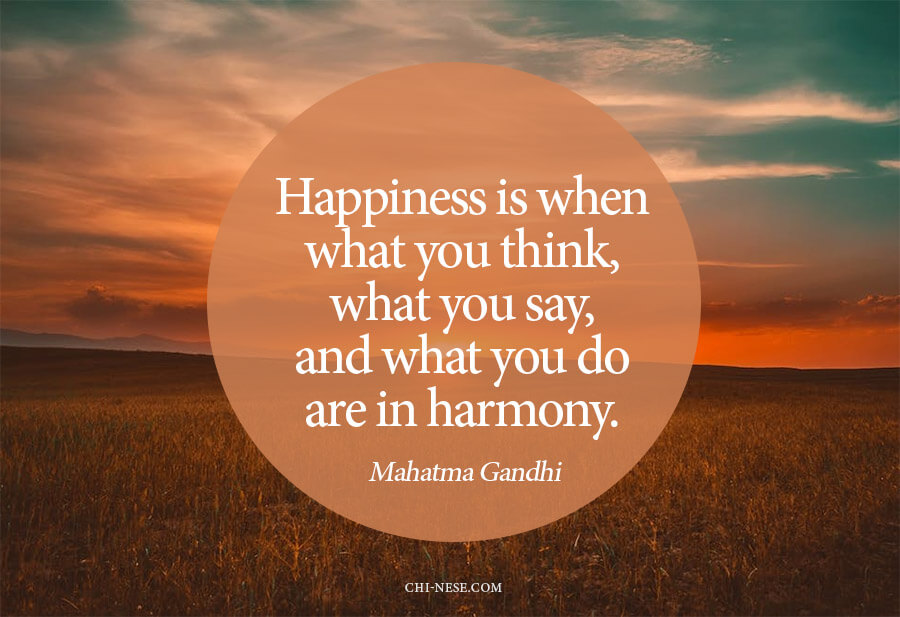 Happiness is when what you think, what you say, and what you do are in harmony