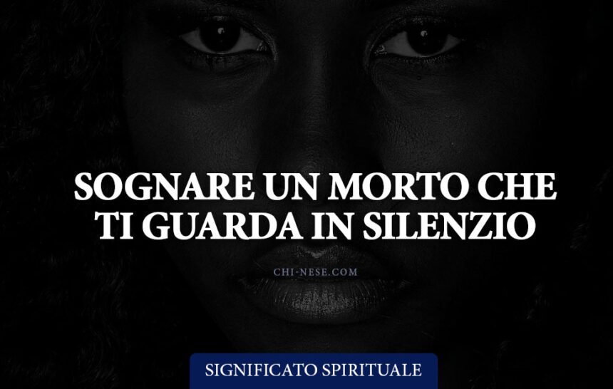 Sognare un morto che ti guarda in silenzio
