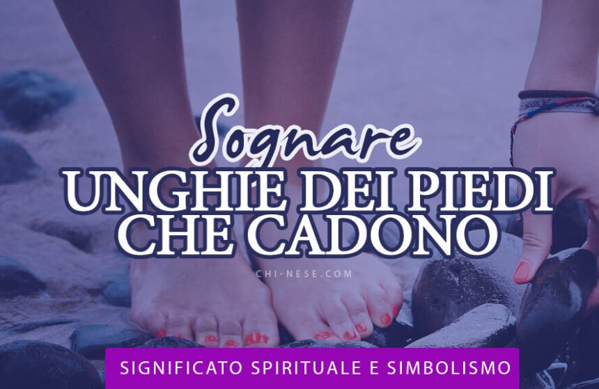 Sognare unghie dei piedi che cadono