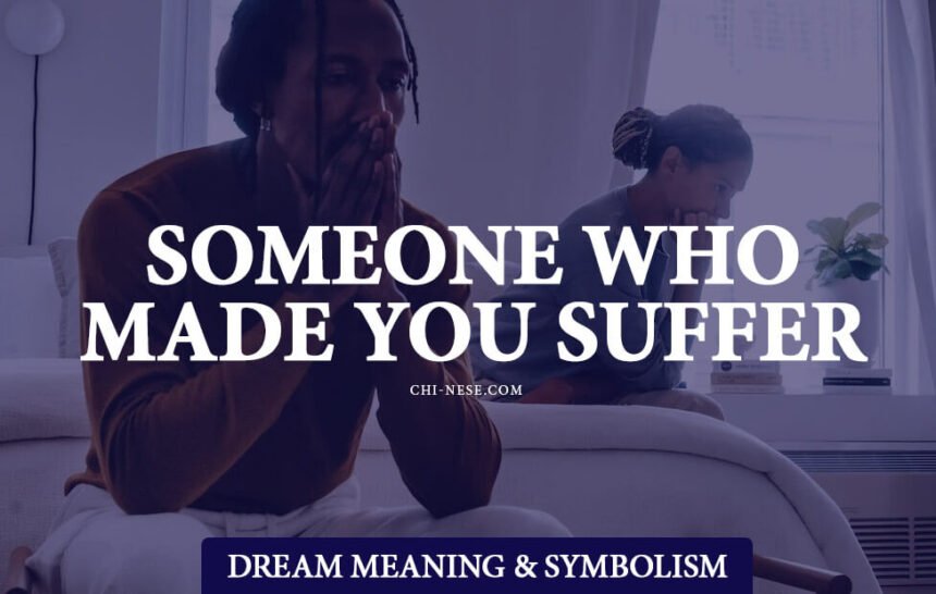 dream about someone who made you suffer meaning