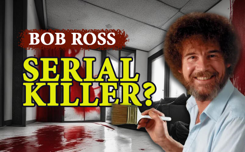 Was Bob Ross a Serial Killer