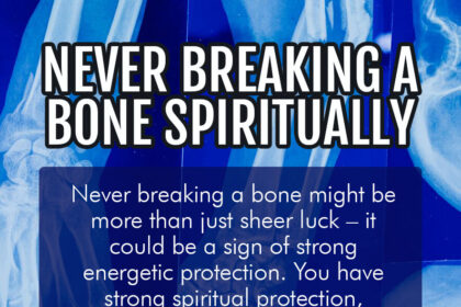 Spiritual Meaning of Never Breaking A Bone